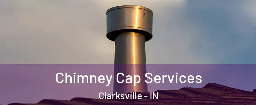  Chimney Cap Services Clarksville - IN