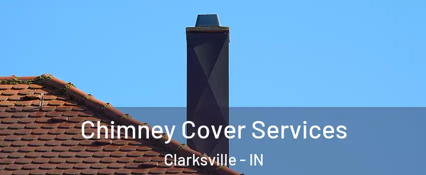  Chimney Cover Services Clarksville - IN