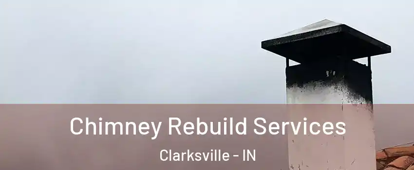  Chimney Rebuild Services Clarksville - IN
