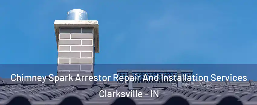  Chimney Spark Arrestor Repair And Installation Services Clarksville - IN