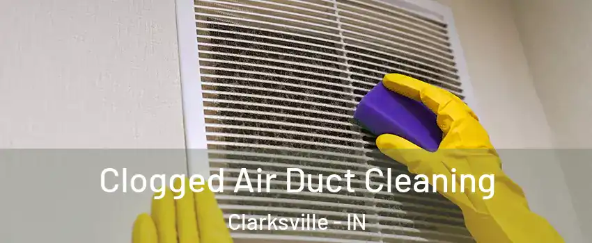  Clogged Air Duct Cleaning Clarksville - IN