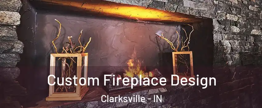  Custom Fireplace Design Clarksville - IN
