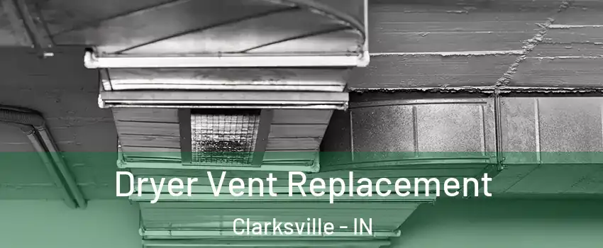  Dryer Vent Replacement Clarksville - IN