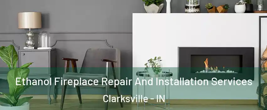  Ethanol Fireplace Repair And Installation Services Clarksville - IN