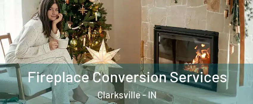  Fireplace Conversion Services Clarksville - IN