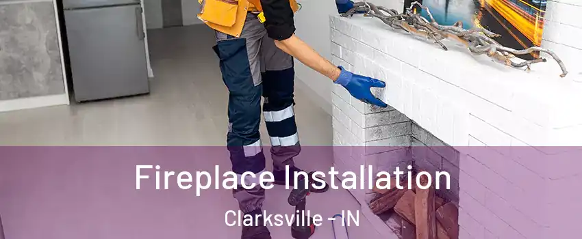  Fireplace Installation Clarksville - IN