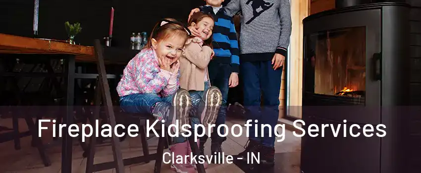  Fireplace Kidsproofing Services Clarksville - IN