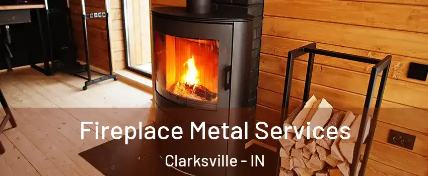  Fireplace Metal Services Clarksville - IN