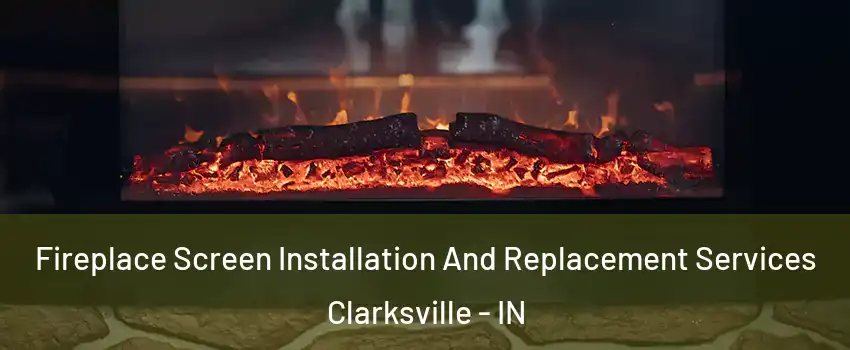  Fireplace Screen Installation And Replacement Services Clarksville - IN