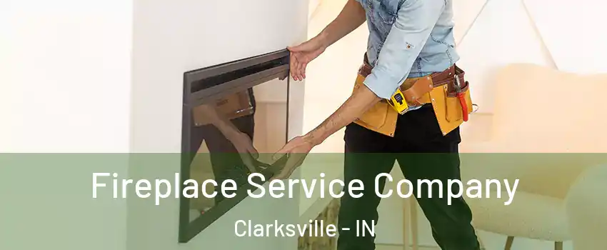 Fireplace Service Company Clarksville - IN