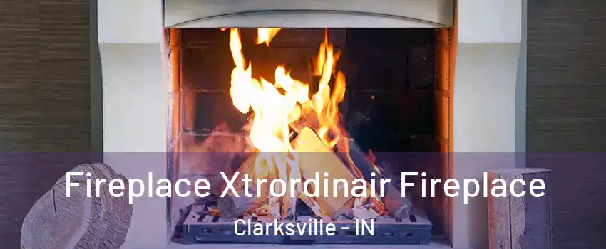  Fireplace Xtrordinair Fireplace Clarksville - IN