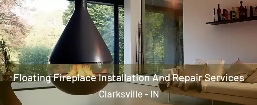 Floating Fireplace Installation And Repair Services Clarksville - IN