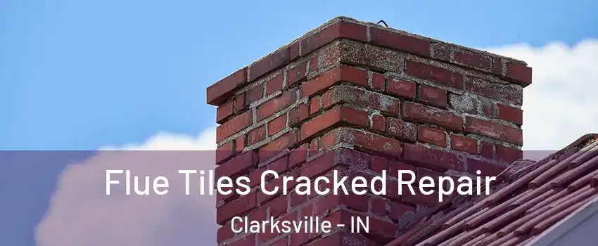  Flue Tiles Cracked Repair Clarksville - IN