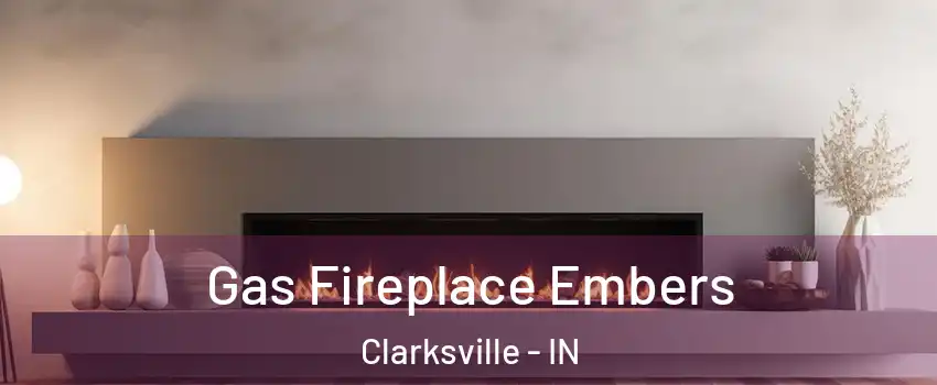  Gas Fireplace Embers Clarksville - IN