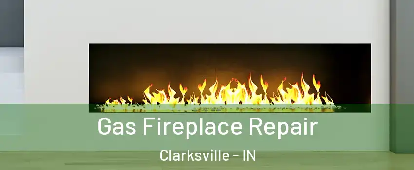 Gas Fireplace Repair Clarksville - IN