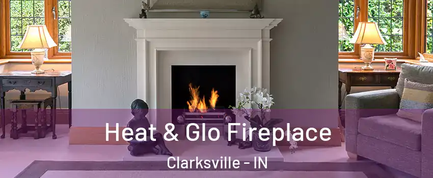  Heat & Glo Fireplace Clarksville - IN