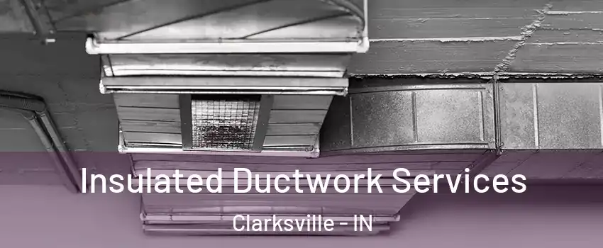  Insulated Ductwork Services Clarksville - IN