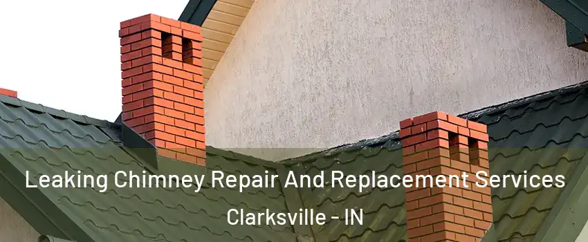  Leaking Chimney Repair And Replacement Services Clarksville - IN