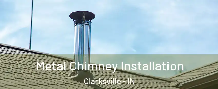  Metal Chimney Installation Clarksville - IN