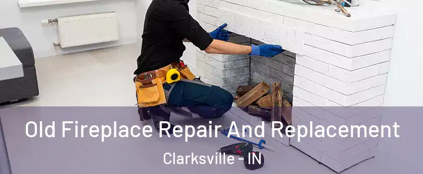  Old Fireplace Repair And Replacement Clarksville - IN