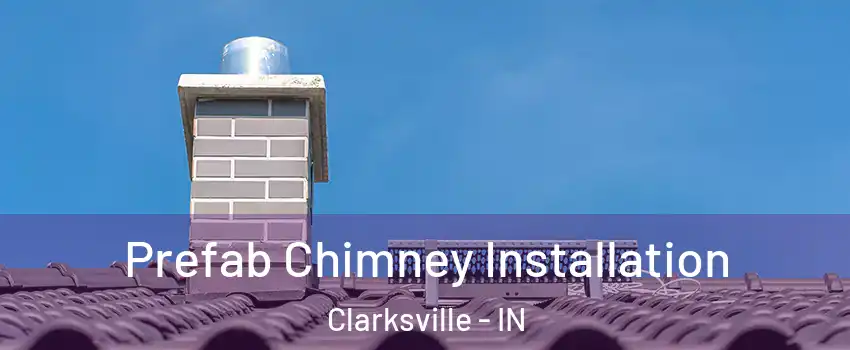  Prefab Chimney Installation Clarksville - IN