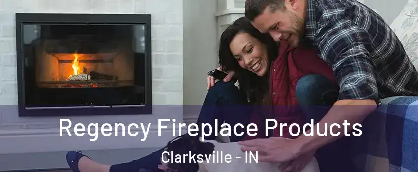  Regency Fireplace Products Clarksville - IN
