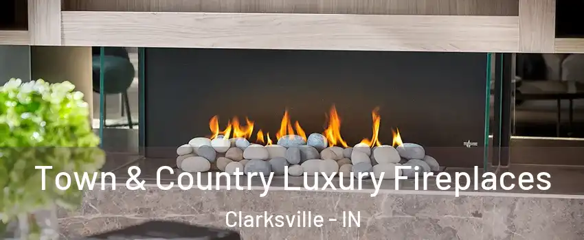  Town & Country Luxury Fireplaces Clarksville - IN
