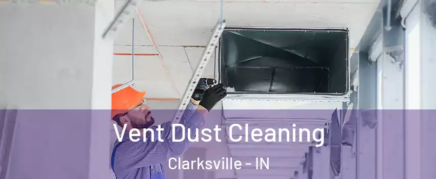  Vent Dust Cleaning Clarksville - IN