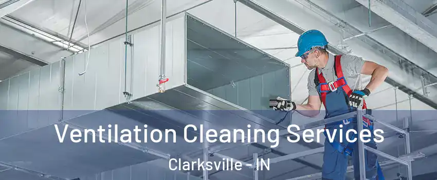  Ventilation Cleaning Services Clarksville - IN